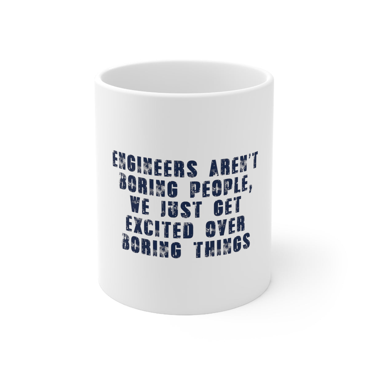 Glossy White Coffee / Tea Mug - Engineers Aren't Boring Excited Over Boring Things