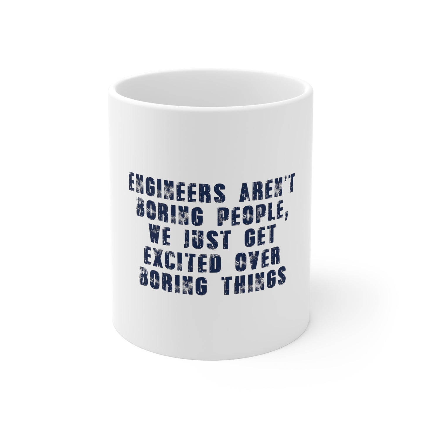 DistinctInk Glossy White Coffee / Tea Mug - Engineers Aren't Boring Excited Over Boring Things