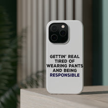 DistinctInk ToughCase for Apple iPhone, Compatible with MagSafe Charging - Getting' Tired of Pants & Being Responsible