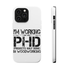 DistinctInk ToughCase for Apple iPhone, Compatible with MagSafe Charging - Working on PHD Projects Half Done Woodworking