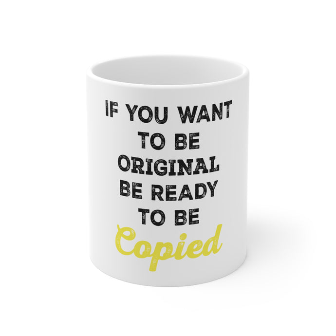 DistinctInk Glossy White Coffee / Tea Mug - IF You Want to be Original Be Ready to be Copied