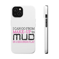 DistinctInk ToughCase for Apple iPhone, Compatible with MagSafe Charging - I Can Go From Make-Up to Mud in 2 Seconds