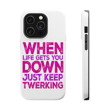DistinctInk ToughCase for Apple iPhone, Compatible with MagSafe Charging - When Life Gets You Down Just Keep Twerking