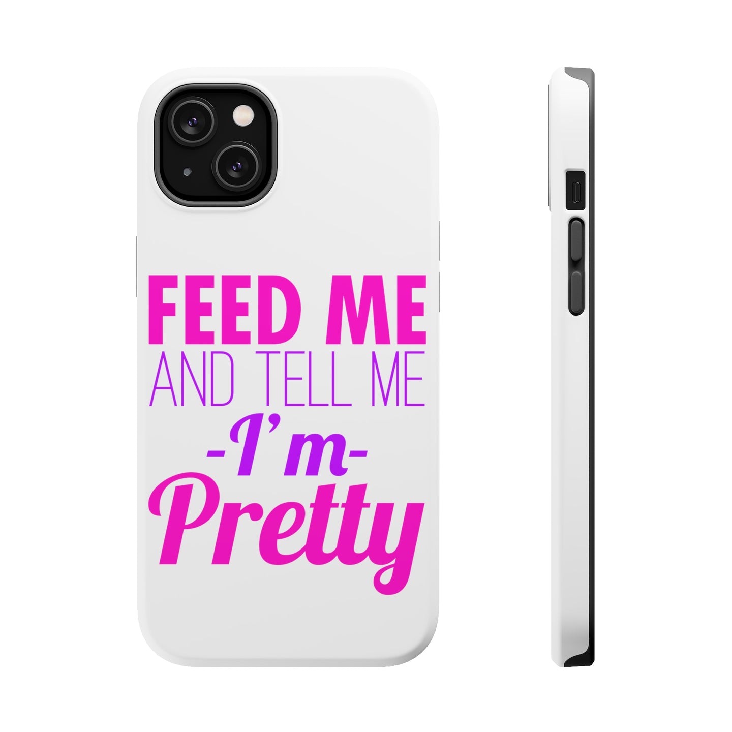 DistinctInk ToughCase for Apple iPhone, Compatible with MagSafe Charging - Feed Me and Tell Me I'm Pretty