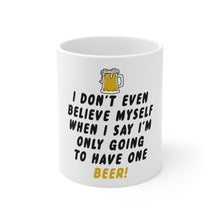 DistinctInk Glossy White Coffee / Tea Mug - I Don't Even Believe Myself Only Have One Beer