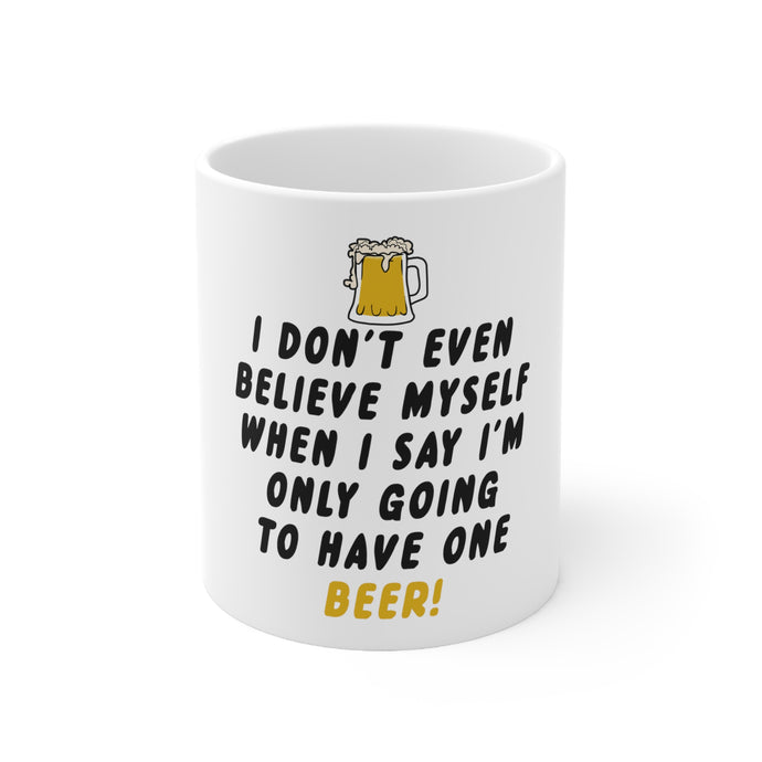 DistinctInk Glossy White Coffee / Tea Mug - I Don't Even Believe Myself Only Have One Beer