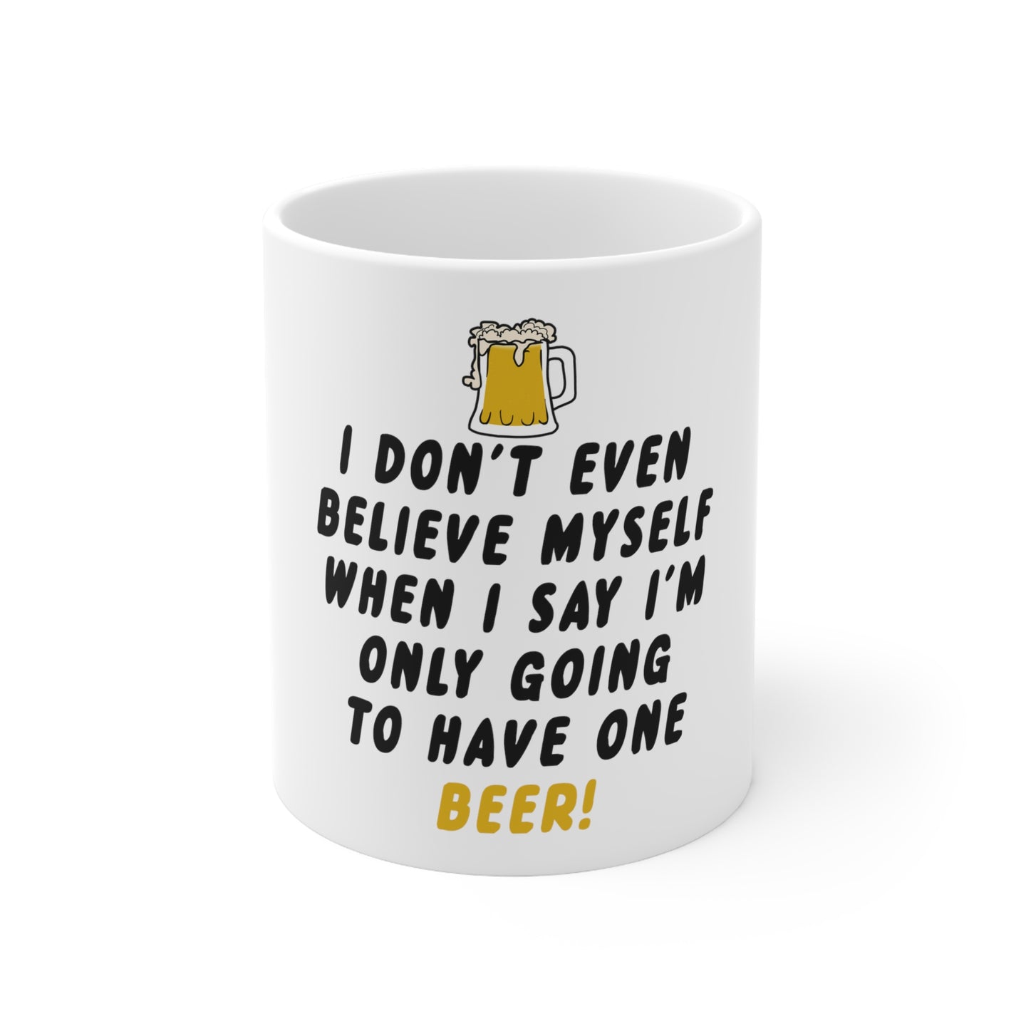 DistinctInk Glossy White Coffee / Tea Mug - I Don't Even Believe Myself Only Have One Beer
