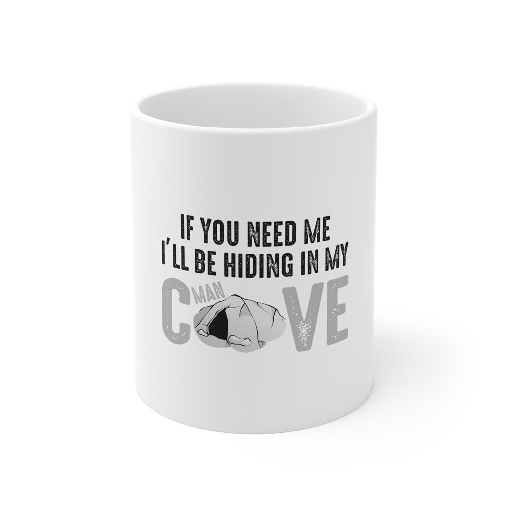 Glossy White Coffee / Tea Mug - If You Need Me I'll Be Hiding in My Man Cave