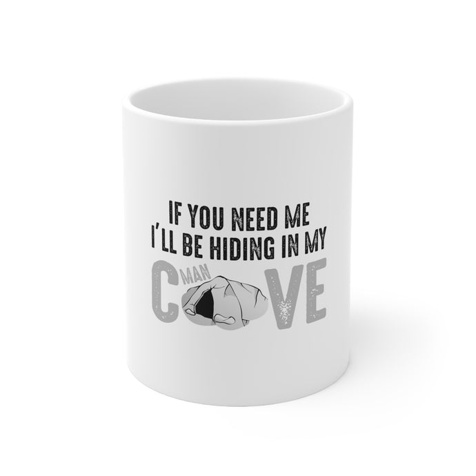 DistinctInk Glossy White Coffee / Tea Mug - If You Need Me I'll Be Hiding in My Man Cave