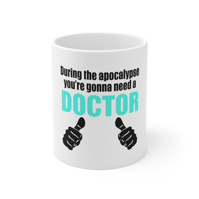 DistinctInk Glossy White Coffee / Tea Mug - During the Apocalypse Gonna Need a Doctor