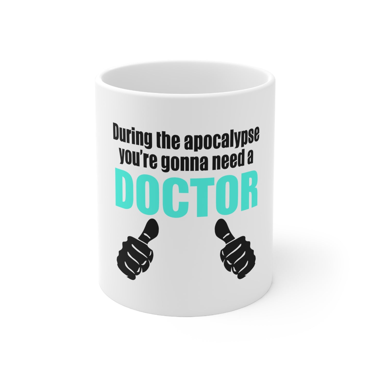 DistinctInk Glossy White Coffee / Tea Mug - During the Apocalypse Gonna Need a Doctor