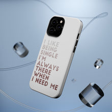 DistinctInk ToughCase for Apple iPhone, Compatible with MagSafe Charging - I Like Being Single - Always There When I Need Me