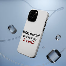 DistinctInk ToughCase for Apple iPhone, Compatible with MagSafe Charging - Being Married to a Lawyer is a Trial