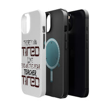 DistinctInk ToughCase for Apple iPhone, Compatible with MagSafe Charging - There's Not Tired Like End of Year Teacher