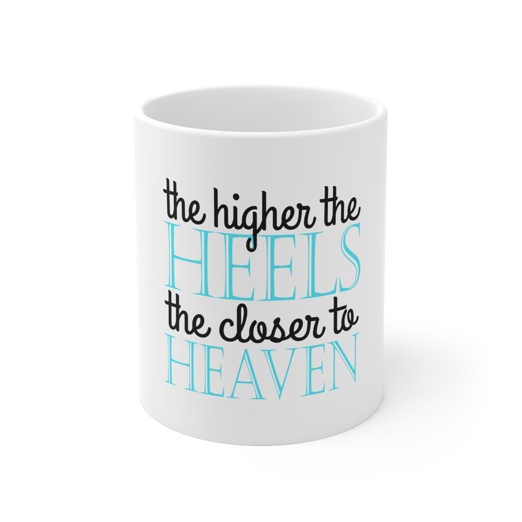 Glossy White Coffee / Tea Mug - The Higher the Heels The Closer to Heaven