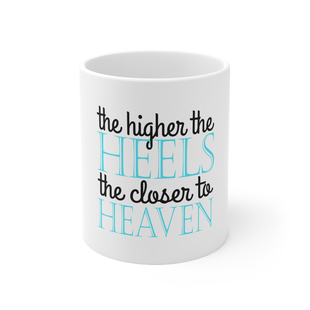 Glossy White Coffee / Tea Mug - The Higher the Heels The Closer to Heaven