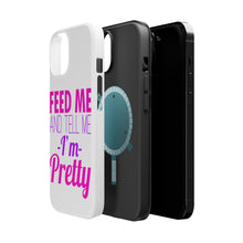 DistinctInk ToughCase for Apple iPhone, Compatible with MagSafe Charging - Feed Me and Tell Me I'm Pretty