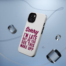 DistinctInk ToughCase for Apple iPhone, Compatible with MagSafe Charging - Sorry I'm Late But Do You See This Make Up