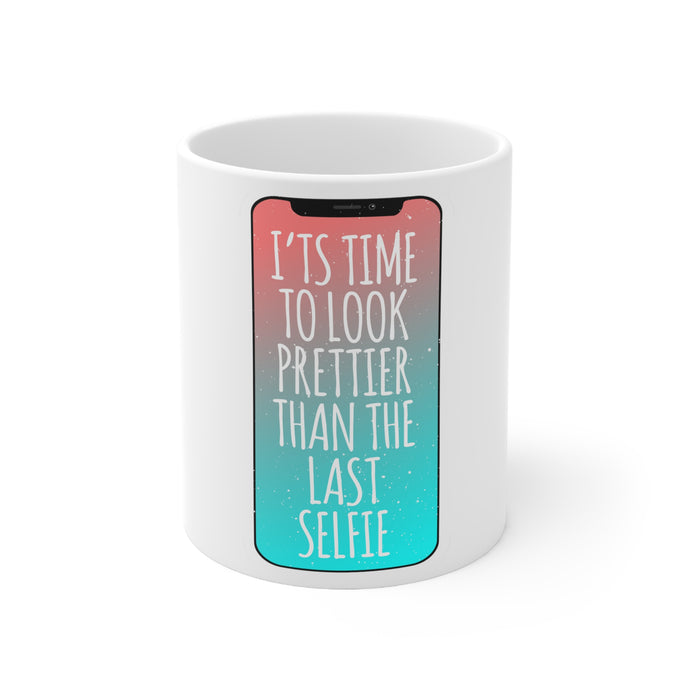 DistinctInk Glossy White Coffee / Tea Mug - Time To Look Prettier Than the Last Selfie