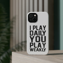 DistinctInk ToughCase for Apple iPhone, Compatible with MagSafe Charging - I Play Daily You Play Weakly