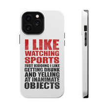 DistinctInk ToughCase for Apple iPhone, Compatible with MagSafe Charging - I Like Watching Sports Getting Drunk Yelling