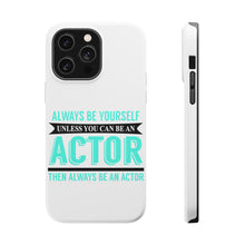 DistinctInk ToughCase for Apple iPhone, Compatible with MagSafe Charging - Always Be Yourself Unless You Can Be An Actor
