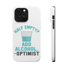 DistinctInk ToughCase for Apple iPhone, Compatible with MagSafe Charging - Half Empty? Add Alcohol. -Optimist