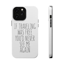 DistinctInk ToughCase for Apple iPhone, Compatible with MagSafe Charging - If Traveling Was Free You'd Never See Me Again