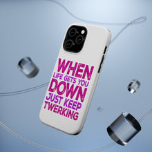 DistinctInk ToughCase for Apple iPhone, Compatible with MagSafe Charging - When Life Gets You Down Just Keep Twerking