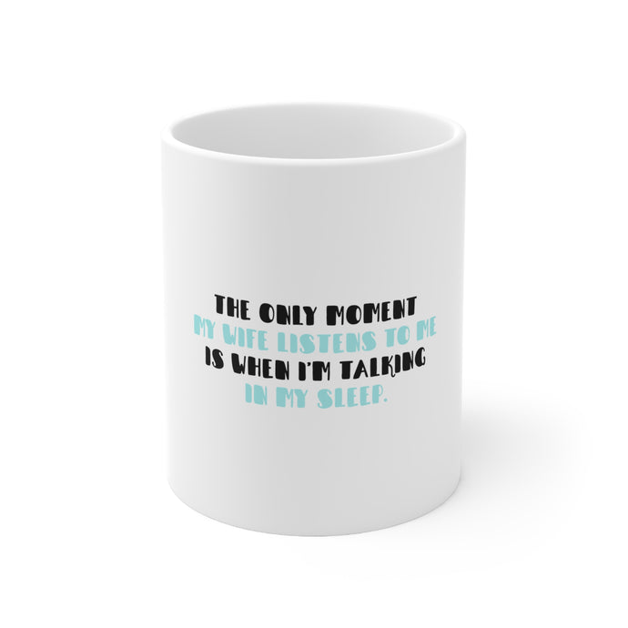 DistinctInk Glossy White Coffee / Tea Mug - Life Only Listens When I Talk In My Sleep