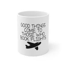 DistinctInk Glossy White Coffee / Tea Mug - Good Things Come to Those Who Book Flights