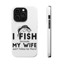 DistinctInk ToughCase for Apple iPhone, Compatible with MagSafe Charging - I Fish Because My Wife Won't Follow Me
