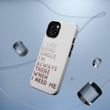 DistinctInk ToughCase for Apple iPhone, Compatible with MagSafe Charging - I Like Being Single - Always There When I Need Me