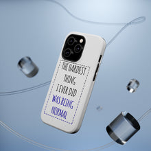 DistinctInk ToughCase for Apple iPhone, Compatible with MagSafe Charging - The Hardest Thing I Ever Did Was Being Normal