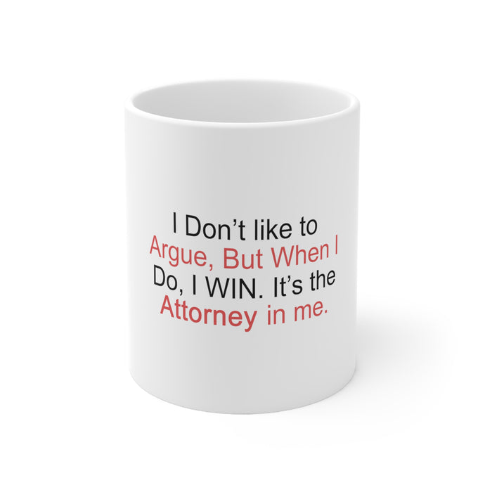 DistinctInk Glossy White Coffee / Tea Mug - I Don't Like to Argue But I WIN Attorney