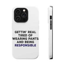 DistinctInk ToughCase for Apple iPhone, Compatible with MagSafe Charging - Getting' Tired of Pants & Being Responsible
