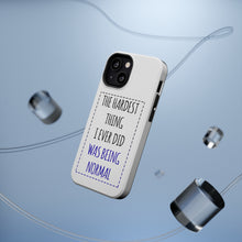 DistinctInk ToughCase for Apple iPhone, Compatible with MagSafe Charging - The Hardest Thing I Ever Did Was Being Normal