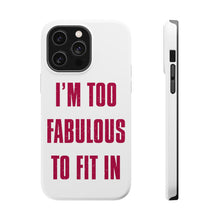DistinctInk ToughCase for Apple iPhone, Compatible with MagSafe Charging - I'm Too Fabulous to Fit In