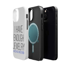 DistinctInk ToughCase for Apple iPhone, Compatible with MagSafe Charging - I Have Enough Jewelry Said No One Ever