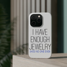 DistinctInk ToughCase for Apple iPhone, Compatible with MagSafe Charging - I Have Enough Jewelry Said No One Ever