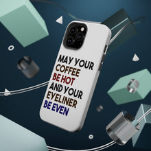DistinctInk ToughCase for Apple iPhone, Compatible with MagSafe Charging - May Your Coffee Be Hot Eyeliner Be Even