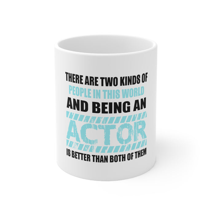 DistinctInk Glossy White Coffee / Tea Mug - Two Kinds of People - Being An Actor is Better