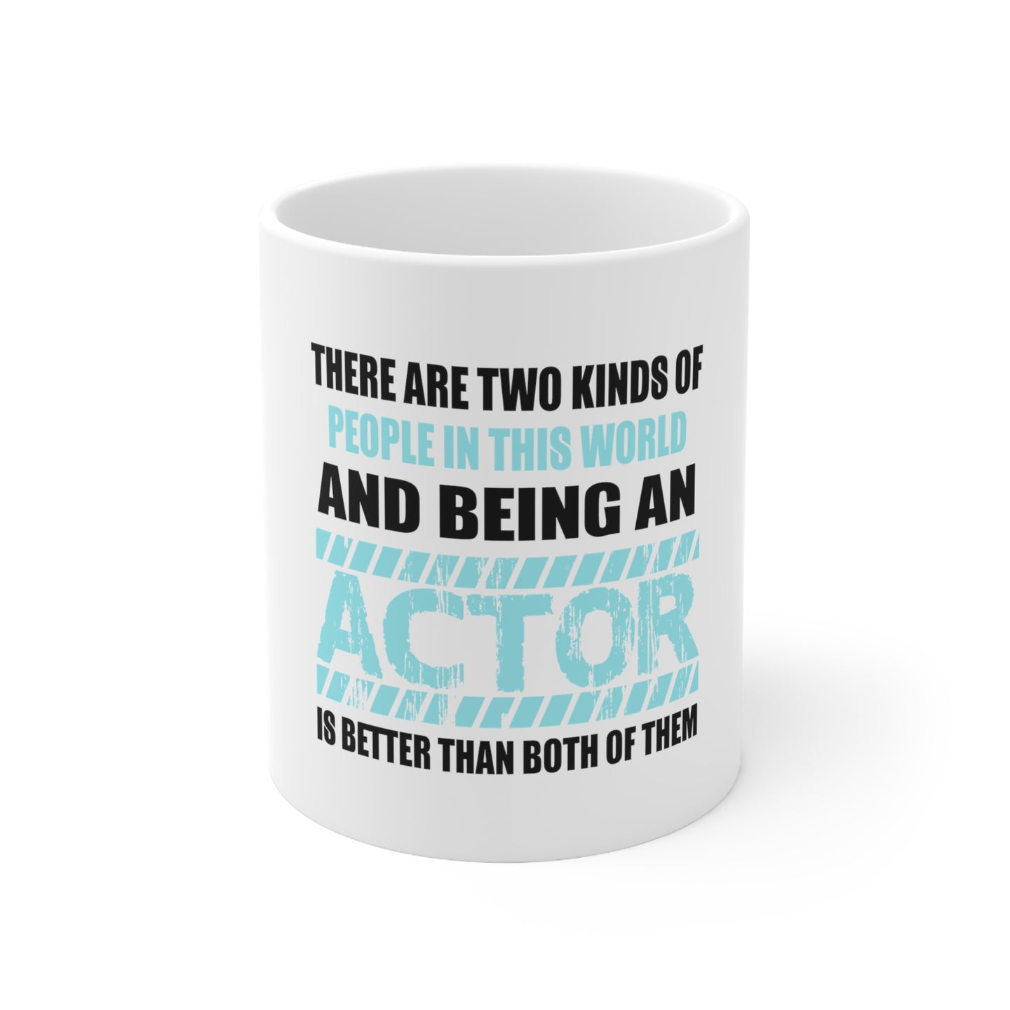 DistinctInk Glossy White Coffee / Tea Mug - Two Kinds of People - Being An Actor is Better