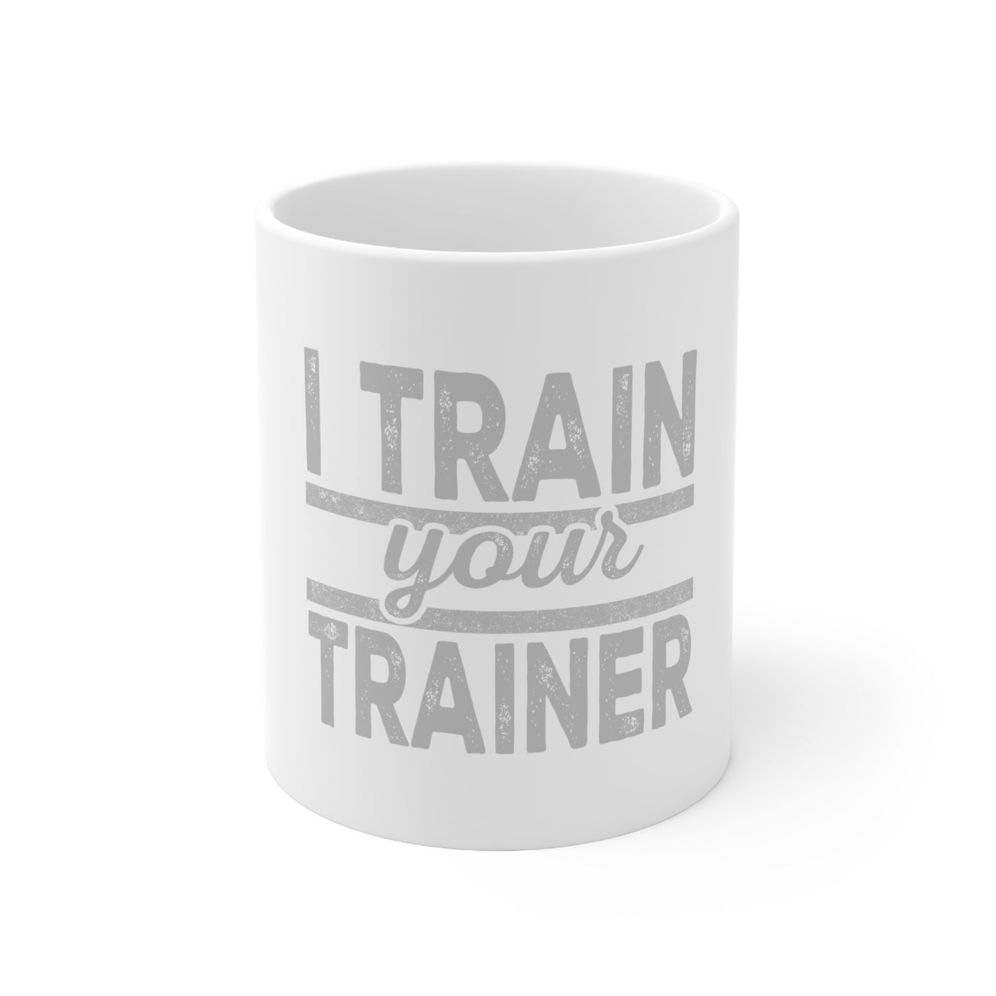 DistinctInk Glossy White Coffee / Tea Mug - I Train Your Trainer