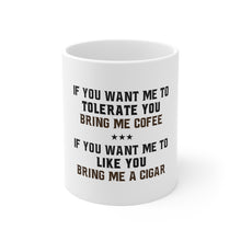 DistinctInk Glossy White Coffee / Tea Mug - Want me to Tolerate you Bring Coffee Cigar