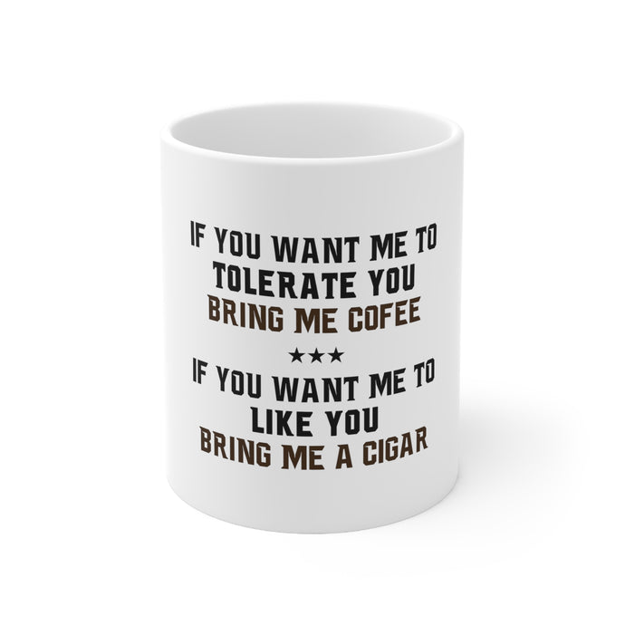 DistinctInk Glossy White Coffee / Tea Mug - Want me to Tolerate you Bring Coffee Cigar