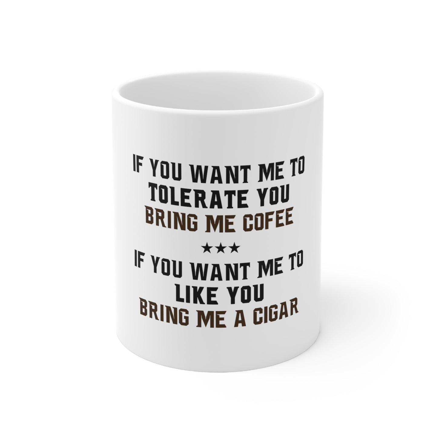 DistinctInk Glossy White Coffee / Tea Mug - Want me to Tolerate you Bring Coffee Cigar