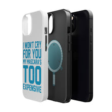DistinctInk ToughCase for Apple iPhone, Compatible with MagSafe Charging - I Won't Cry For You My Mascara's Too Expensive