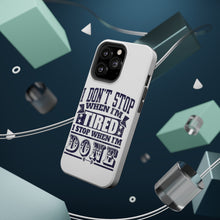DistinctInk ToughCase for Apple iPhone, Compatible with MagSafe Charging - I Don't Stop When I'm Tired When I'm Done