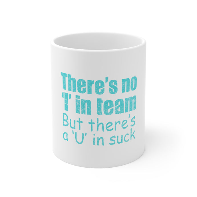 DistinctInk Glossy White Coffee / Tea Mug - There's No I in Team There's a U in Suck